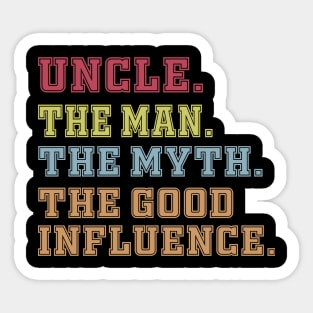 uncle The man The Myth The Good Influence Sticker